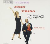 I LOVE JOHN FRIGO HE SWINGS/1957/