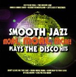 SMOOTH JAZZ PLAYS DISCO-MORE MORE MORE
