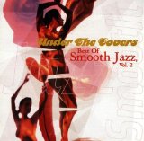 UNDER THE COVERS/SMOOTH JAZZ 2