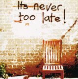 IT'S NEVER TOO LATE